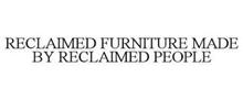 RECLAIMED FURNITURE MADE BY RECLAIMED PEOPLE