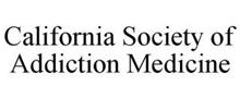 CALIFORNIA SOCIETY OF ADDICTION MEDICINE