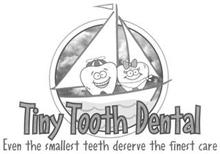 TINY TOOTH DENTAL. EVEN THE SMALLEST TEETH DESERVE THE FINEST CARE