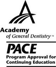 A ACADEMY OF GENERAL DENTISTRY PACE PROGRAM APPROVAL FOR CONTINUING EDUCATION
