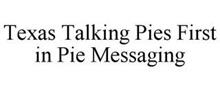 TX TALKING PIES FIRST IN PIE MESSAGING
