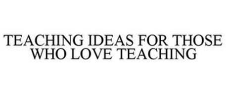 TEACHING IDEAS FOR THOSE WHO LOVE TEACHING