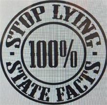 - STOP LYING - STATE FACTS 100%