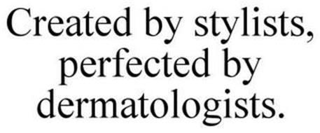 CREATED BY STYLISTS, PERFECTED BY DERMATOLOGISTS.