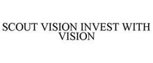 SCOUT VISION INVEST WITH VISION
