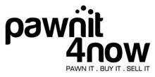 PAWNIT 4NOW PAWN IT . BUY IT . SELL IT