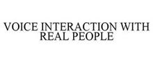 VOICE INTERACTION WITH REAL PEOPLE