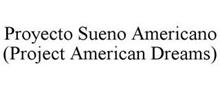 PROYECTO SUENO AMERICANO (PROJECT AMERICAN DREAMS)