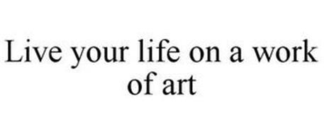 LIVE YOUR LIFE ON A WORK OF ART