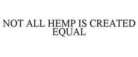 NOT ALL HEMP IS CREATED EQUAL