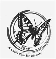 EST. 1985 A CHILD'S PLACE FOR DISCOVERY