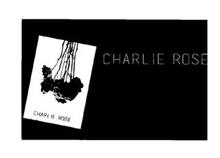 CHARLIE ROSE CHARLIE ROSE