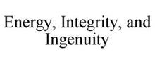 ENERGY, INTEGRITY, AND INGENUITY