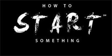 HOW TO START SOMETHING
