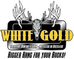 WHITE GOLD 100% PURE MINERAL AND GRAIN ~ NO FILLERS OR DISTILLERS BIGGER BANG FOR YOUR BUCKS!