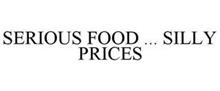 SERIOUS FOOD ... SILLY PRICES