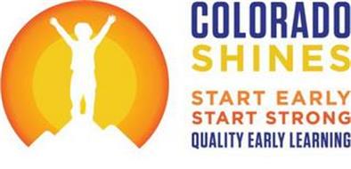 COLORADO SHINES START EARLY START STRONG QUALITY EARLY LEARNING