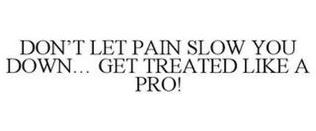 DON'T LET PAIN SLOW YOU DOWN... GET TREATED LIKE A PRO!
