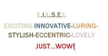 E.I.L.S.E.L EXCITING-INNOVATIVE-LURING-STYLISH-ECCENTRIC-LOVELY JUST...WOW!