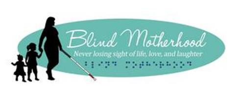 BLIND MOTHERHOOD NEVER LOSING SIGHT OF LIFE, LOVE, AND LAUGHTER