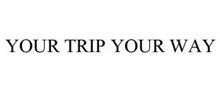 YOUR TRIP YOUR WAY