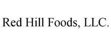 RED HILL FOODS, LLC.