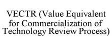 VECTR (VALUE EQUIVALENT FOR COMMERCIALIZATION OF TECHNOLOGY REVIEW PROCESS)