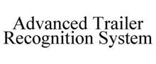ADVANCED TRAILER RECOGNITION SYSTEM