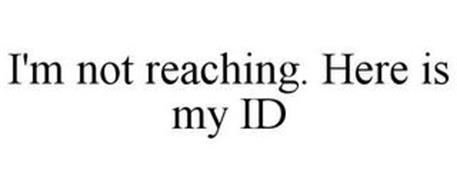 I'M NOT REACHING. HERE IS MY ID