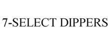7-SELECT DIPPERS