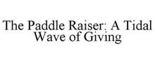 THE PADDLE RAISER: A TIDAL WAVE OF GIVING