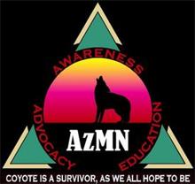 AWARENESS; ADVOCACY; EDUCATION; AZMN; COYOTE IS A SURVIVOR, AS WE ALL HOPE TO BE.