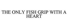 THE ONLY FISH GRIP WITH A HEART
