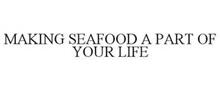 MAKING SEAFOOD A PART OF YOUR LIFE