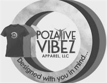 POZATIVE VIBEZ APPAREL LLC DESIGNED WITH YOU IN MIND...