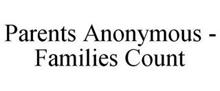PARENTS ANONYMOUS - FAMILIES COUNT