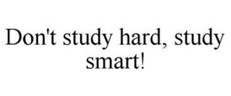 DON'T STUDY HARD, STUDY SMART!