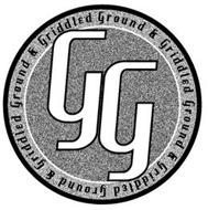 GG GROUND & GRIDDLED GROUND & GRIDDLED GROUND & GRIDDLED GROUND & GRIDDLED