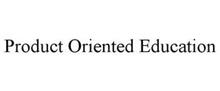 PRODUCT ORIENTED EDUCATION