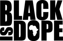 BLACK IS DOPE