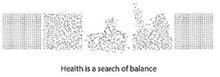 HEALTH IS A SEARCH OF BALANCE