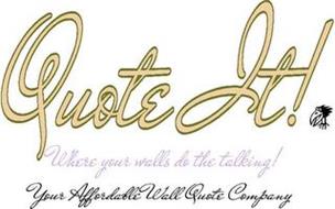 QUOTE IT! WHERE YOUR WALLS DO THE TALKING! YOUR AFFORDABLE WALL QUOTE COMPANY