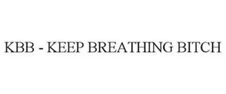 KBB - KEEP BREATHING BITCH