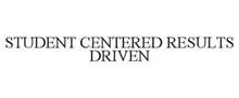 STUDENT CENTERED RESULTS DRIVEN