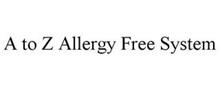 A TO Z ALLERGY FREE SYSTEM