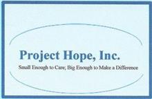 PROJECT HOPE, INC. SMALL ENOUGH TO CARE, BIG ENOUGH TO MAKE A DIFFERENCE