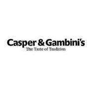 CASPER & GAMBINI'S THE TASTE OF TRADITION