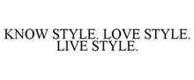 KNOW STYLE. LOVE STYLE. LIVE STYLE.