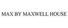 MAX BY MAXWELL HOUSE
