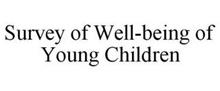 SURVEY OF WELL-BEING OF YOUNG CHILDREN